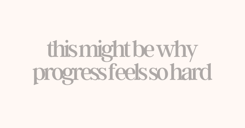This Might Be Why Progress Feels...